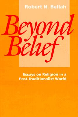 Image for BEYOND BELIEF ESSAYS ON RELIGION IN A POST-TRADITIONALIST WORLD