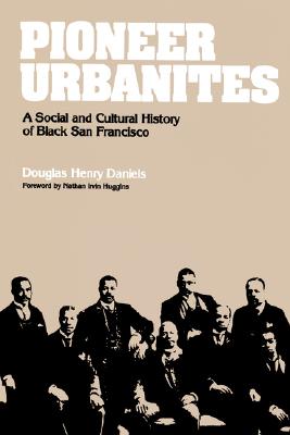 Pioneer Urbanites: A Social and Cultural History of Black San Francisco