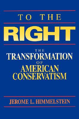 To the Right: The Transformation of American Conservatism