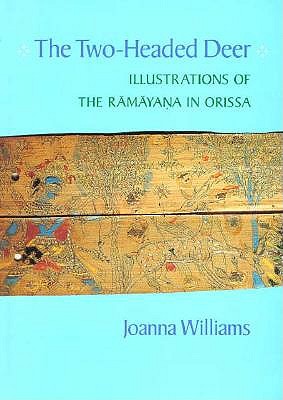 The Two-Headed Deer: Illustrations of the Ramayana in Orissa (California Studies in the History of Art)