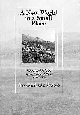 A New World in a Small Place: Church and Religion in the Diocese of Rieti, 1188-1378