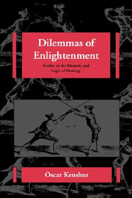Dilemmas of Enlightenment: Studies in the Rhetoric and Logic of Ideology (Volume 26) (The New Historicism: Studies in Cultural Poetics)