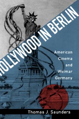 Hollywood in Berlin: American Cinema and Weimar Germany (Weimar and Now: German Cultural Criticism) (Volume 6)