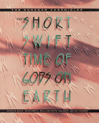 The Short Swift Time of Gods on Earth: The Hohokam Chronicles Image for The Short Swift Time of Gods on Earth: The Hohokam Chronicles