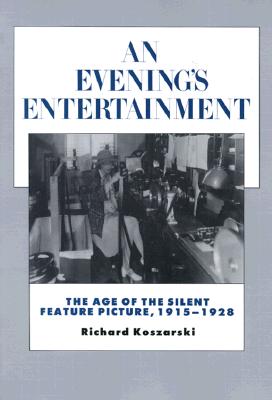 Evening's Entertainment: The Age of the Silent Feature Picture, 1915-1928 Volume 3
