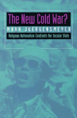 The New Cold War: Religious Nationalism Confronts the Secular State (Comparative Studies in Religion and Society)