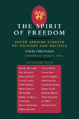 The Spirit of Freedom: South African Leaders on Religion and Politics (Volume 52) (Perspectives on Southern Africa)
