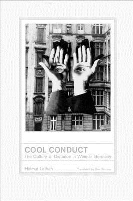 Cool Conduct: The Culture of Distance in Weimar Germany (Weimar and Now: German Cultural Criticism)