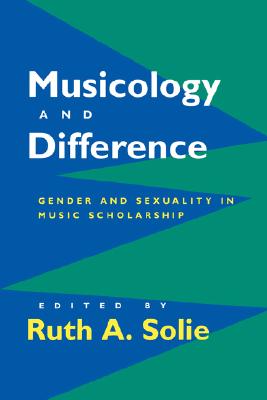 Image for Musicology and Difference: Gender and Sexuality in Music Scholarship