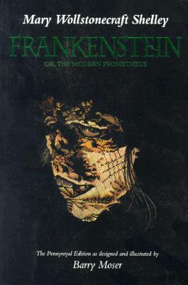 Frankenstein; Or, The Modern Prometheus (The Pennyroyal Edition)