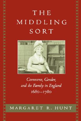 The Middling Sort: Commerce, Gender, and the Family in England, 1680-1780