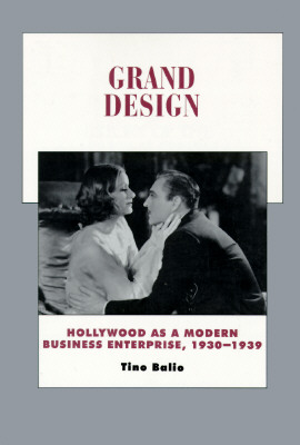 Grand Design: Hollywood as a Modern Business Enterprise, 1930-1939 (History of the American Cinema) (Volume 5)