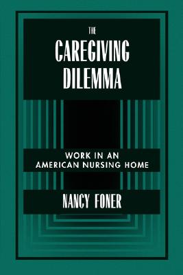 The Caregiving Dilemma: Work in an American Nursing Home