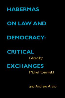 Habermas on Law and Democracy: Critical Exchanges (Volume 6) (Philosophy, Social Theory, and the Rule of Law)