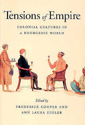 Tensions of Empire: Colonial Cultures in a Bourgeois World