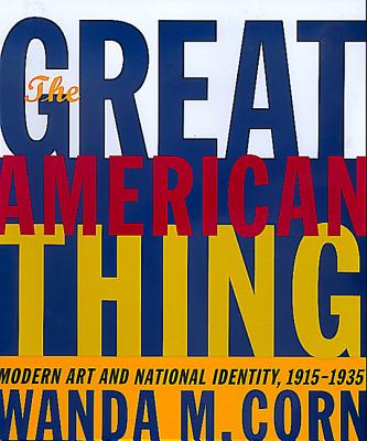The Great American Thing: Modern Art and National Identity, 1915-1935
