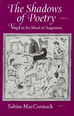 Image for The Shadows of Poetry: Vergil in the Mind of Augustine (Volume 26) The Shadows of Poetry: Vergil in the Mind of Augustine (Volume 26)