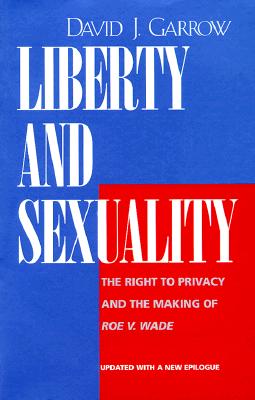 Liberty and Sexuality: The Right to Privacy and the Making of Roe v. Wade, Updated