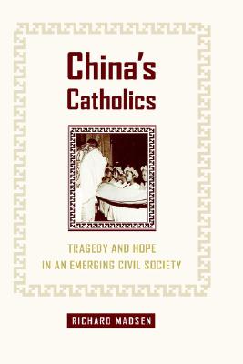 China's Catholics: Tragedy and Hope in an Emerging Civil Society (Volume 12) (Comparative Studies in Religion and Society)