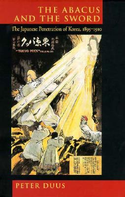 The Abacus and the Sword: The Japanese Penetration of Korea, 1895-1910 (Volume 4) (Twentieth Century Japan: The Emergence of a World Power)