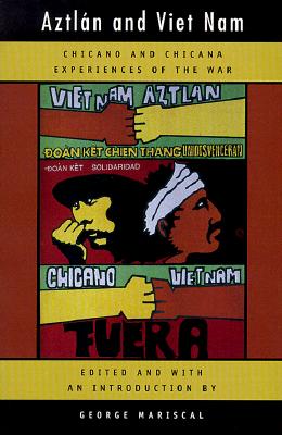 Aztlan and Viet Nam: Chicano and Chicana Experiences of the War (American Crossroads) (Volume 4)