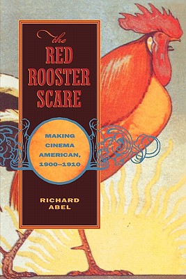 The Red Rooster Scare: Making Cinema American, 1900-1910