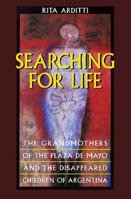 Searching for Life: The Grandmothers of the Plaza de Mayo and the Disappeared Children of Argentina