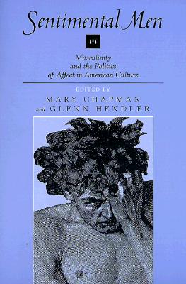 Sentimental Men: Masculinity and the Politics of Affect in American Culture