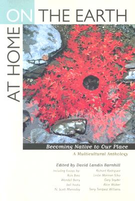 AT HOME ON THE EARTH BECOMING NATIVE TO OUR PLACE: A MULTICULTURAL ANTHOLOGY
