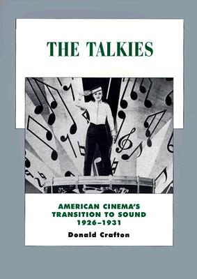 The Talkies: American Cinema's Transition to Sound 1926-1931 (History of the American Cinema Volume 4)