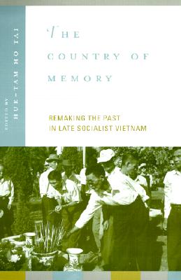 The Country of Memory: Remaking the Past in Late Socialist Vietnam (Asia: Local Studies / Global Themes) (Volume 3)
