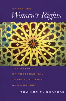 States and Women's Rights: The Making of Postcolonial Tunisia, Algeria, and Morocco