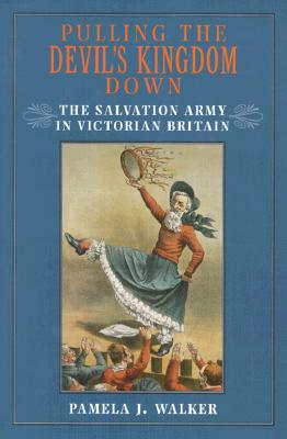 Pulling the Devil's Kingdom Down: The Salvation Army in Victorian Britain