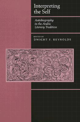 Interpreting the Self: Autobiography in the Arabic Literary Tradition