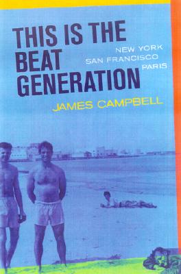 This Is the Beat Generation: New York-San Francisco-Paris