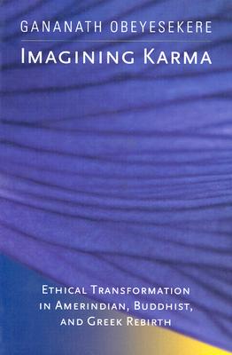 Imagining Karma: Ethical Transformation in Amerindian, Buddhist, and Greek Rebirth