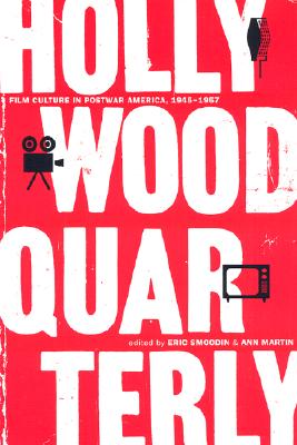 Hollywood Quarterly: Film Culture in Postwar America, 1945-1957