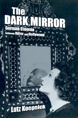 Image for The Dark Mirror: German Cinema between Hitler and Hollywood