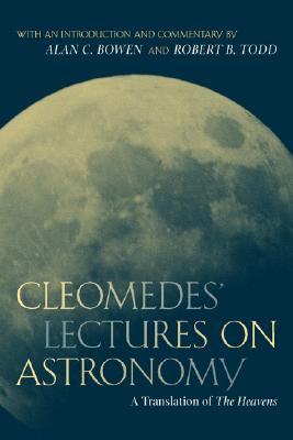 CLEOMEDES' LECTURES ON ASTRONOMY A Translation of the Heavens