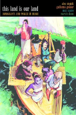 Image for This Land Is Our Land: Immigrants and Power in Miami This Land Is Our Land: Immigrants and Power in Miami