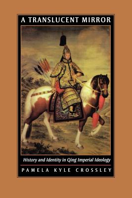 Translucent Mirror: History and Identity in Qing Imperial Ideology