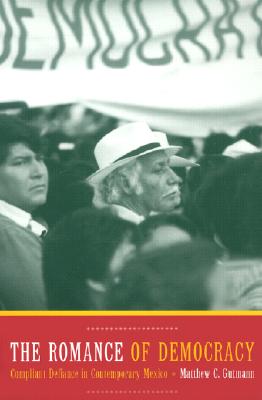 The Romance of Democracy: Compliant Defiance in Contemporary Mexico