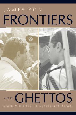 Frontiers and Ghettos: State Violence in Serbia and Isrl