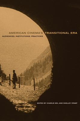 American Cinemas Transitional Era: Audiences, Institutions, Practices