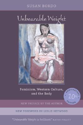Image for Unbearable Weight; Feminism, Western Culture, and the Body Unbearable Weight; Feminism, Western Culture, and the Body