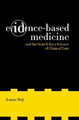 Evidence-Based Medicine and the Search for a Science of Clinical Care (Volume 12) (California/Milbank Books on Health and the Public)