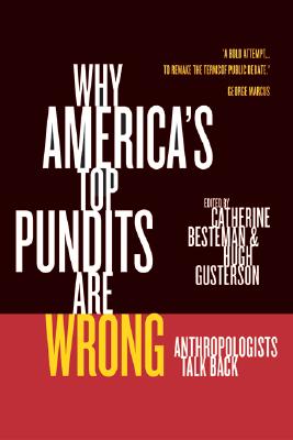 Why America's Top Pundits Are Wrong: Anthropologists Talk Back (Volume 13) (California Series in Public Anthropology)