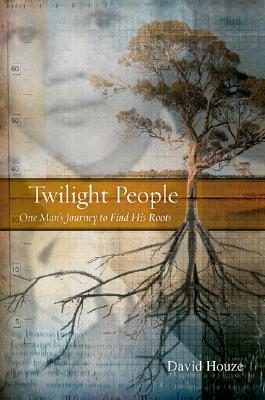 Twilight People: One Man's Journey to Find His Roots [The George Gund Foundation Imprint in African American Studies]