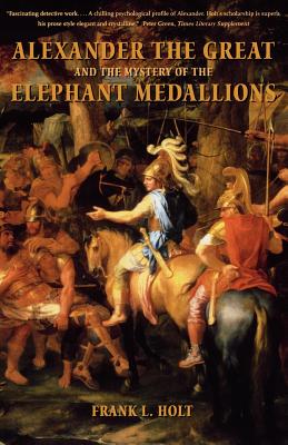 Image for Alexander the Great and the Mystery of the Elephant Medallions (Volume 44) (Hellenistic Culture and Society)