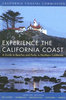 Experience the California Coast: A Guide to Beaches and Parks in Northern California: Counties Included: Del Norte, Humboldt, Mendocino, Sonoma, Marin (Volume 1)